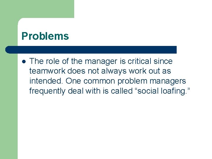 Problems l The role of the manager is critical since teamwork does not always
