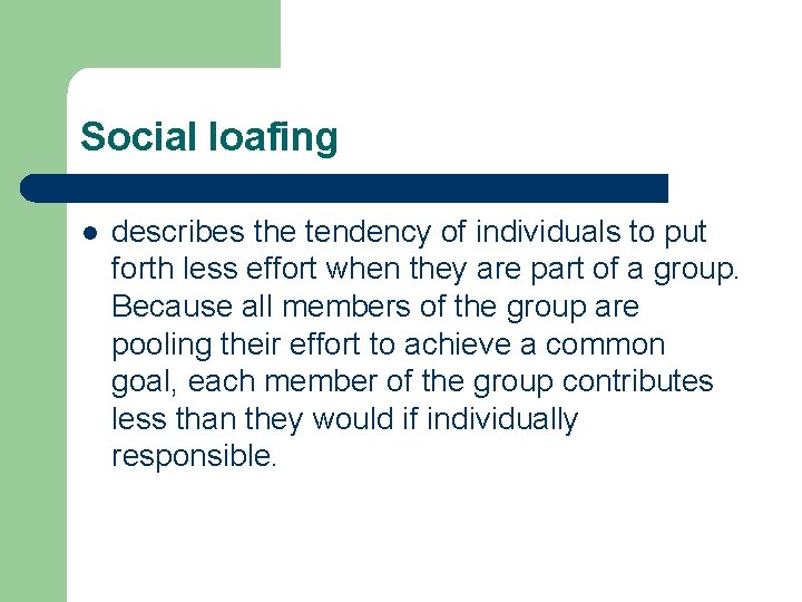 Social loafing l describes the tendency of individuals to put forth less effort when