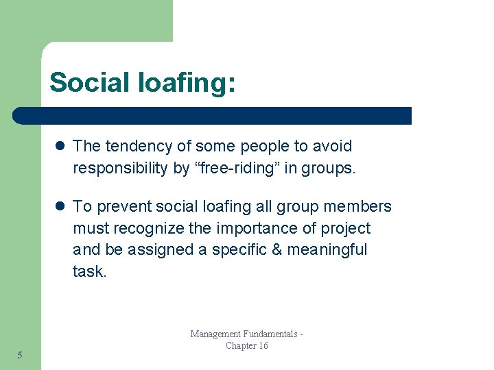 Social loafing: l The tendency of some people to avoid responsibility by “free-riding” in