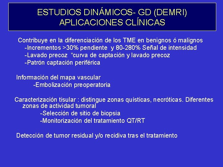 ESTUDIOS DINÁMICOS- GD (DEMRI) APLICACIONES CLÍNICAS Contribuye en la diferenciación de los TME en