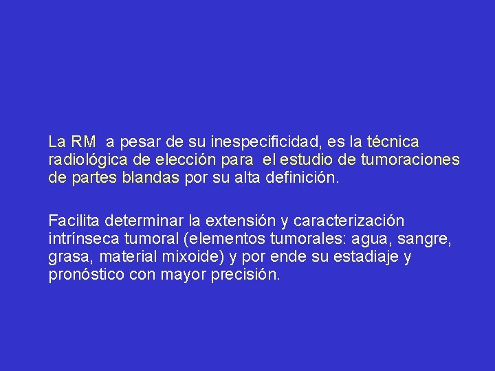 La RM a pesar de su inespecificidad, es la técnica radiológica de elección para