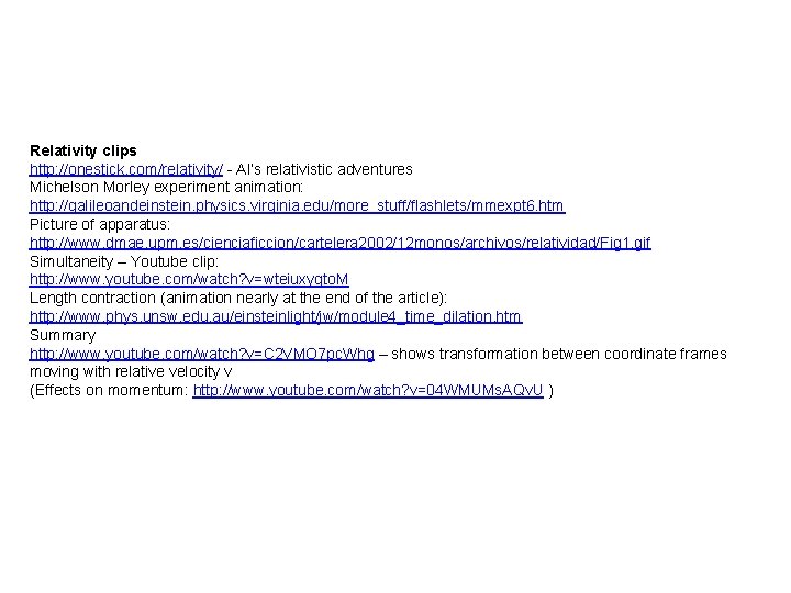 Relativity clips http: //onestick. com/relativity/ - Al’s relativistic adventures Michelson Morley experiment animation: http: Relativity clips http: //onestick. com/relativity/ - Al’s relativistic adventures Michelson Morley experiment animation: http: