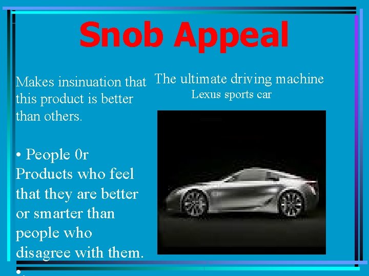 Snob Appeal Makes insinuation that The ultimate driving machine Lexus sports car this product