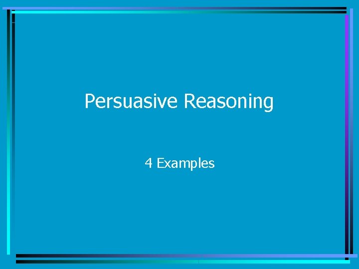 Persuasive Reasoning 4 Examples 