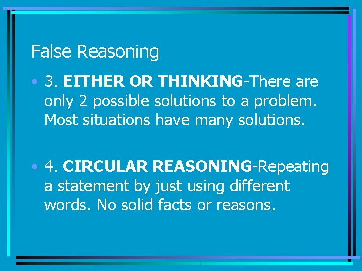 False Reasoning • 3. EITHER OR THINKING-There are only 2 possible solutions to a