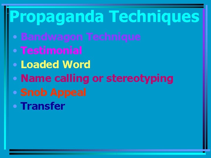 Propaganda Techniques • Bandwagon Technique • Testimonial • Loaded Word • Name calling or