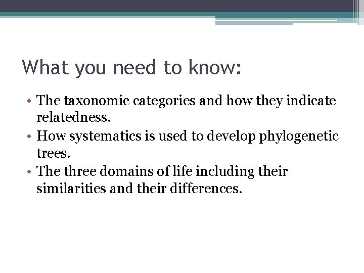 What you need to know: • The taxonomic categories and how they indicate relatedness.