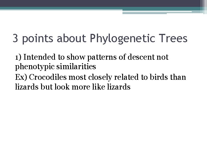 3 points about Phylogenetic Trees 1) Intended to show patterns of descent not phenotypic