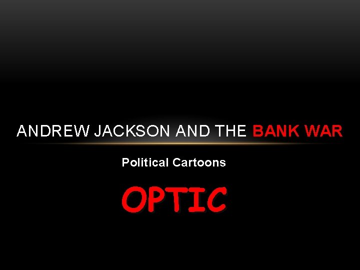 ANDREW JACKSON AND THE BANK WAR Political Cartoons OPTIC 