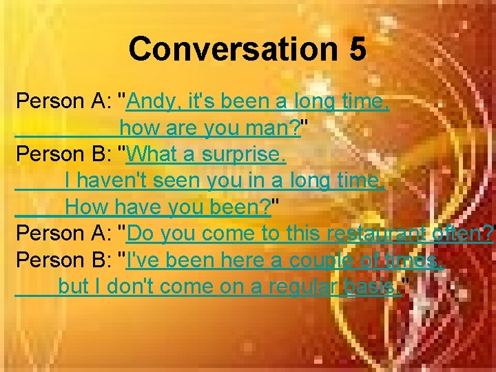 Conversation 5 Person A: "Andy, it's been a long time, how are you man?
