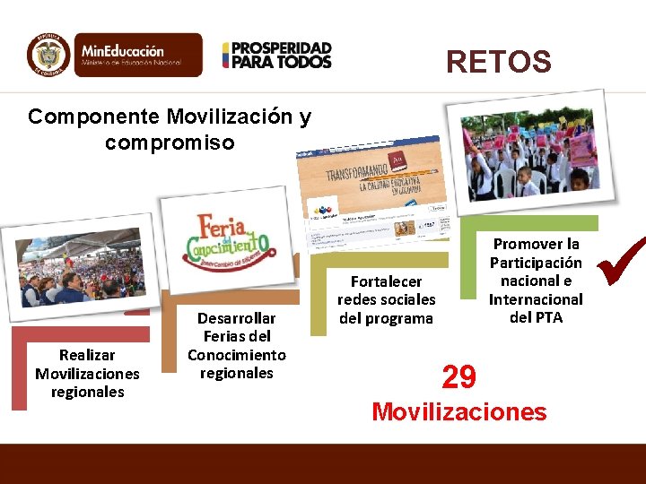 RETOS Componente Movilización y compromiso Realizar Movilizaciones regionales Desarrollar Ferias del Conocimiento regionales Promover