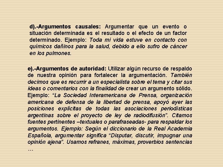 d). -Argumentos causales: Argumentar que un evento o situación determinada es el resultado o