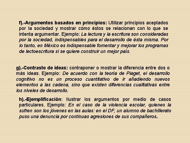 f). -Argumentos basados en principios: Utilizar principios aceptados por la sociedad y mostrar cómo