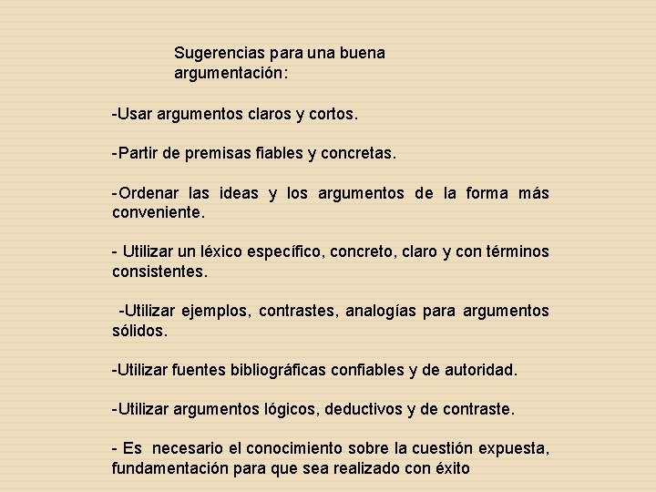 Sugerencias para una buena argumentación: -Usar argumentos claros y cortos. -Partir de premisas fiables