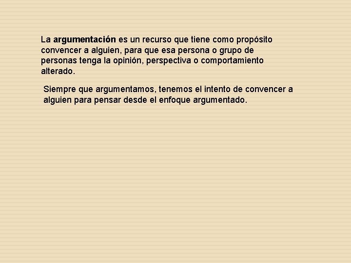 La argumentación es un recurso que tiene como propósito convencer a alguien, para que