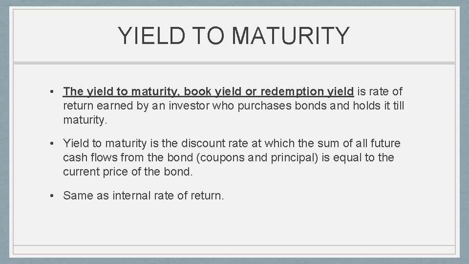 YIELD TO MATURITY • The yield to maturity, book yield or redemption yield is