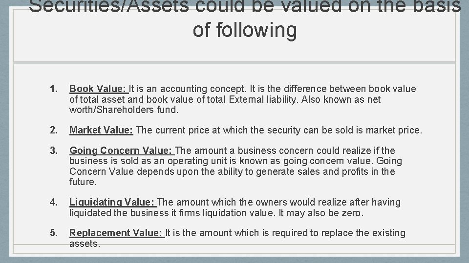 Securities/Assets could be valued on the basis of following 1. Book Value: It is