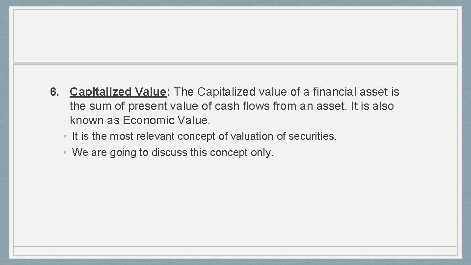 6. Capitalized Value: The Capitalized value of a financial asset is the sum of