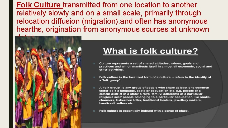Folk Culture transmitted from one location to another relatively slowly and on a small
