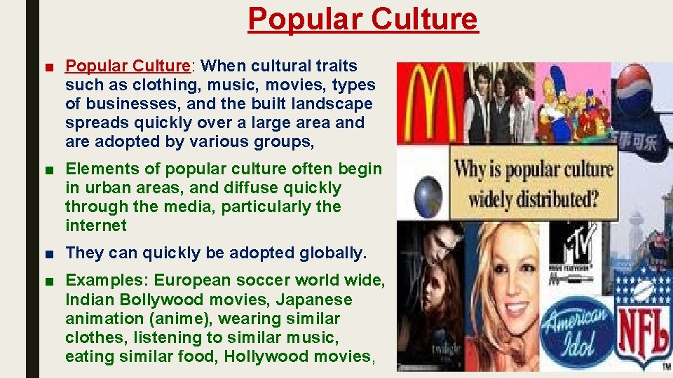  Popular Culture ■ Popular Culture: When cultural traits such as clothing, music, movies,
