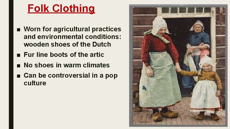 Folk Clothing ■ Worn for agricultural practices and environmental conditions: wooden shoes of the