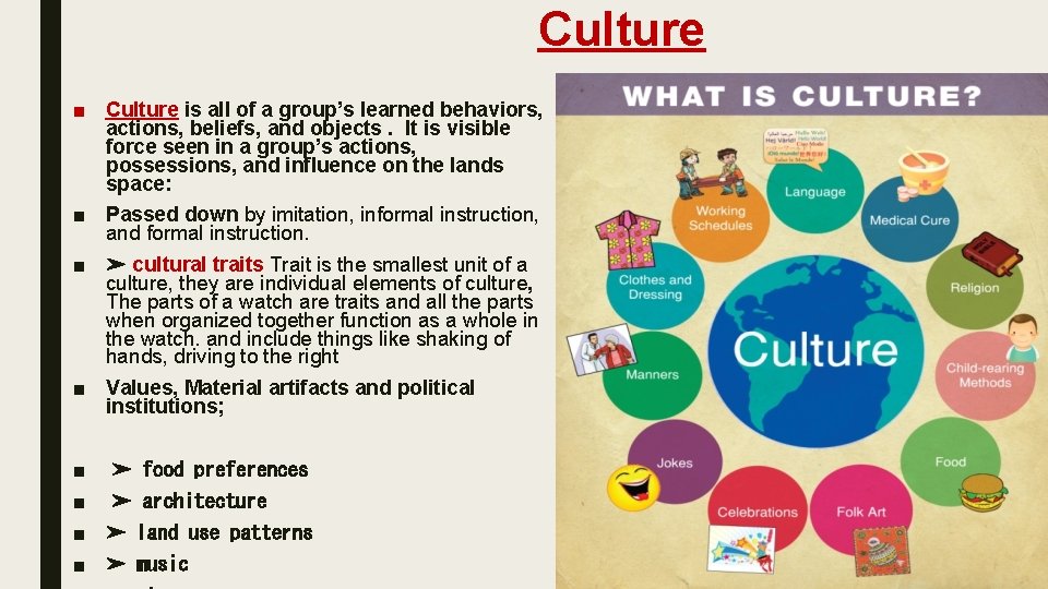  Culture ■ Culture is all of a group’s learned behaviors, actions, beliefs, and