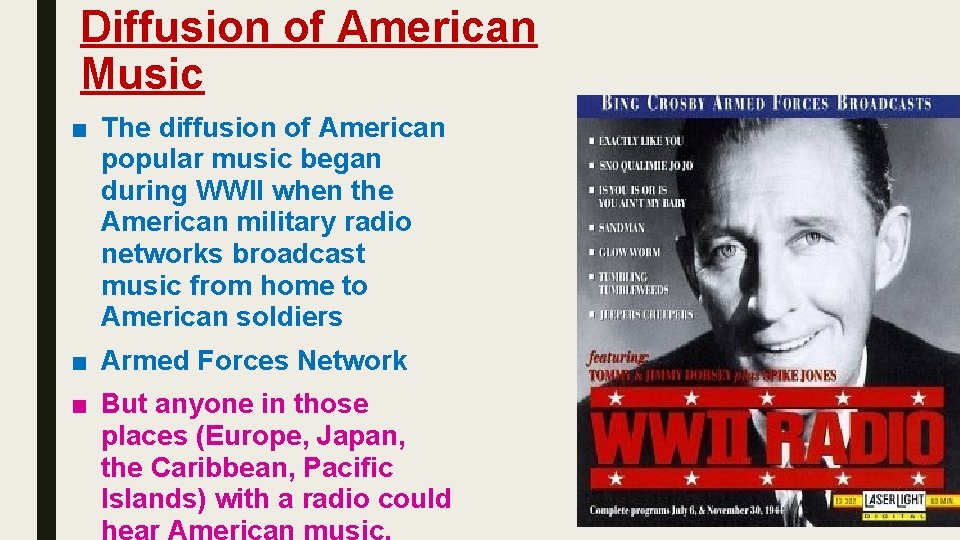 Diffusion of American Music ■ The diffusion of American popular music began during WWII