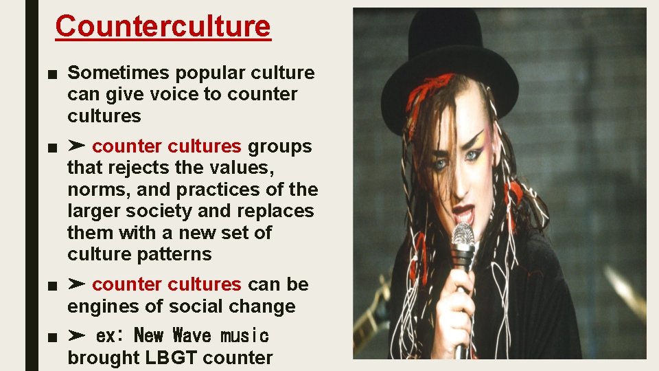 Counterculture ■ Sometimes popular culture can give voice to counter cultures ■ ➤ counter