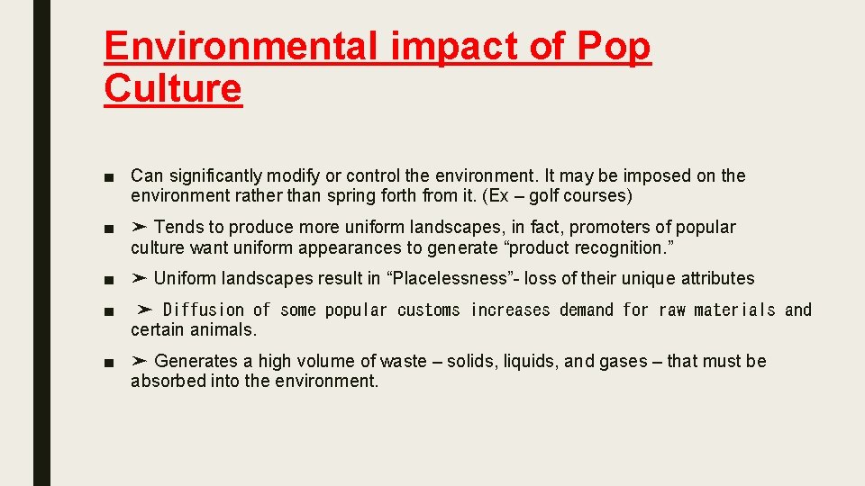 Environmental impact of Pop Culture ■ Can significantly modify or control the environment. It