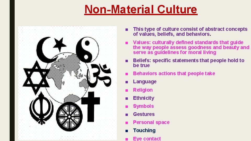  Non-Material Culture ■ This type of culture consist of abstract concepts of values,