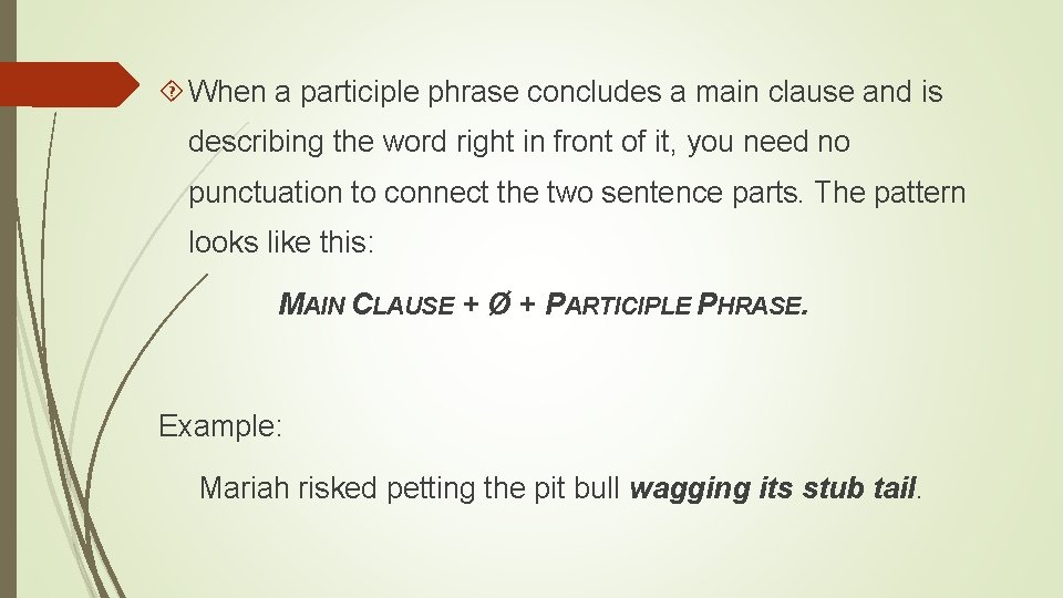  When a participle phrase concludes a main clause and is describing the word