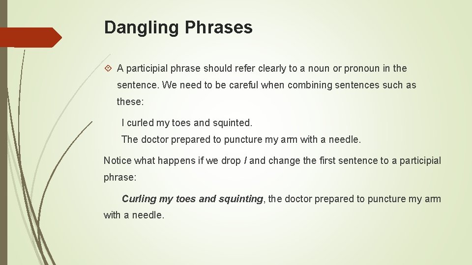 Dangling Phrases A participial phrase should refer clearly to a noun or pronoun in
