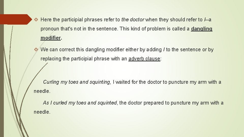  Here the participial phrases refer to the doctor when they should refer to