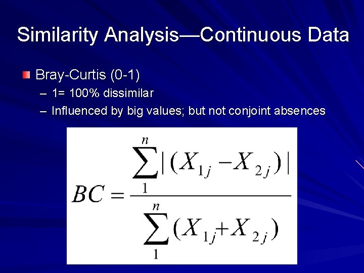 Similarity Analysis—Continuous Data Bray-Curtis (0 -1) – 1= 100% dissimilar – Influenced by big