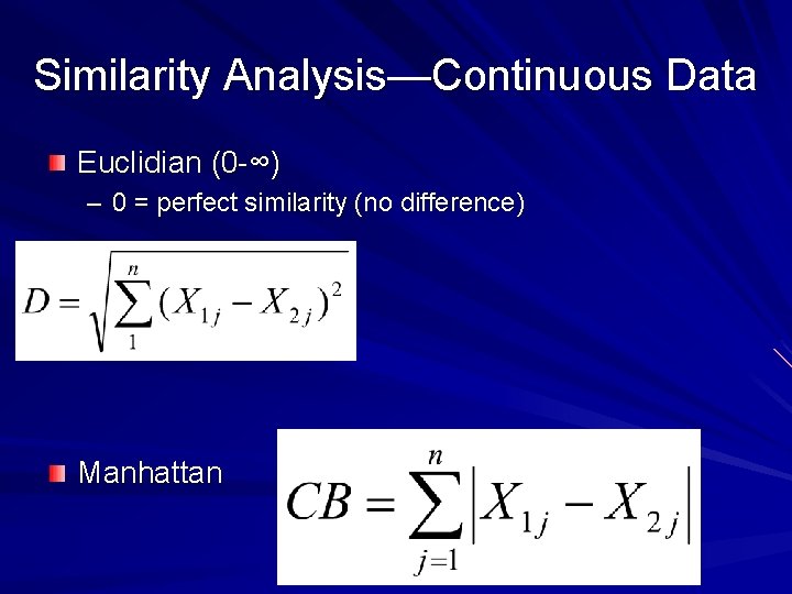 Similarity Analysis—Continuous Data Euclidian (0 -∞) – 0 = perfect similarity (no difference) Manhattan