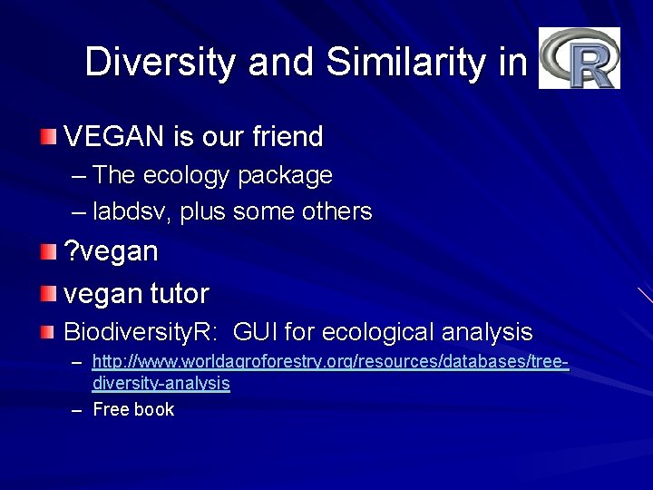 Diversity and Similarity in R VEGAN is our friend – The ecology package –