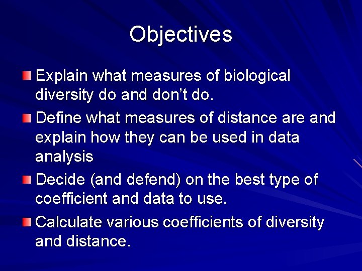 Objectives Explain what measures of biological diversity do and don’t do. Define what measures