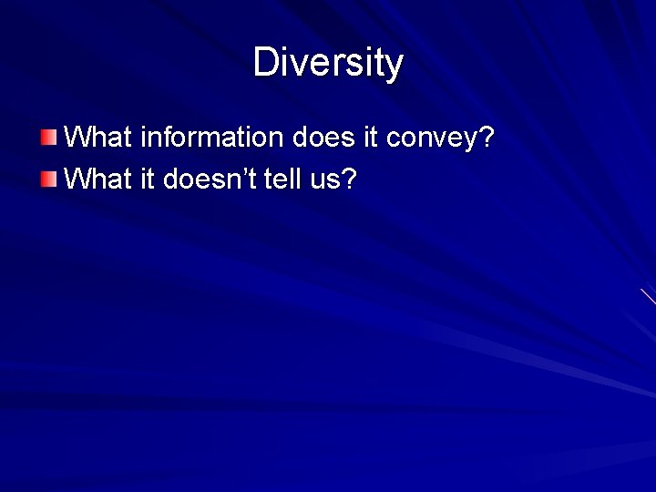 Diversity What information does it convey? What it doesn’t tell us? 