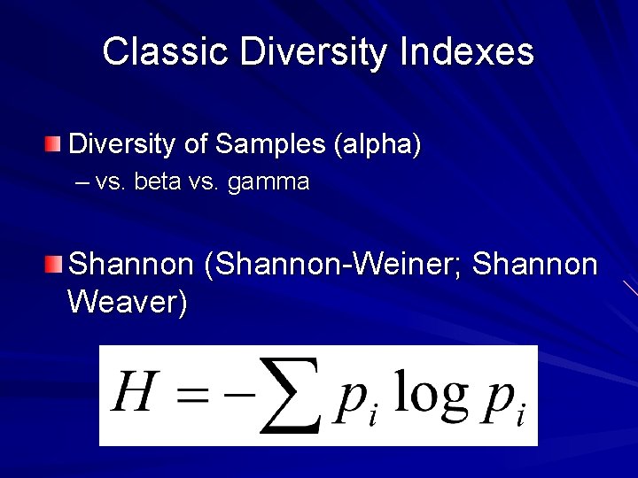 Classic Diversity Indexes Diversity of Samples (alpha) – vs. beta vs. gamma Shannon (Shannon-Weiner;