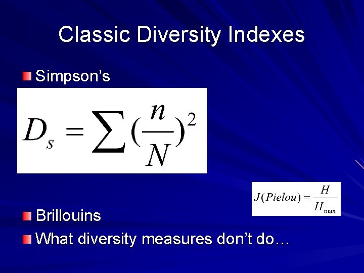 Classic Diversity Indexes Simpson’s Brillouins What diversity measures don’t do… 