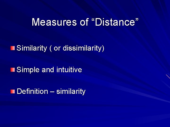 Measures of “Distance” Similarity ( or dissimilarity) Simple and intuitive Definition – similarity 