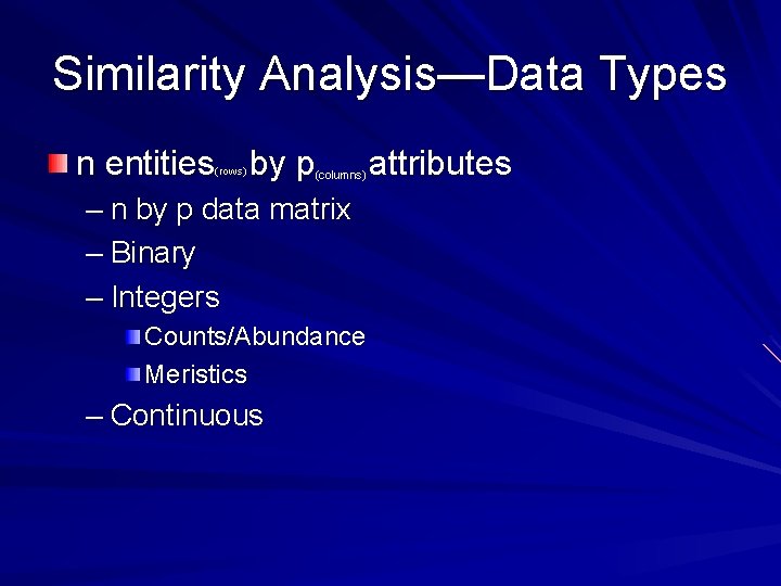 Similarity Analysis—Data Types n entities by p (rows) – n by p data matrix
