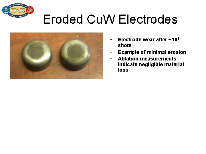 Eroded Cu. W Electrodes • • • Electrode wear after ~104 shots Example of