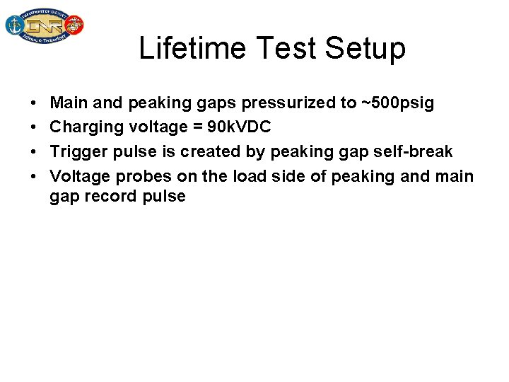 Lifetime Test Setup • • Main and peaking gaps pressurized to ~500 psig Charging