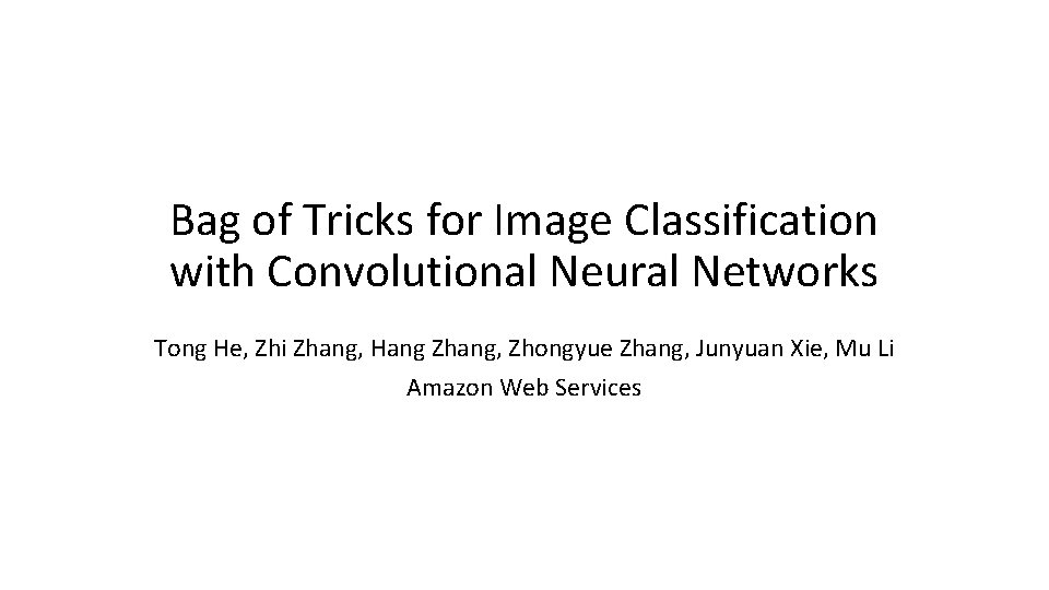 Bag of Tricks for Image Classification with Convolutional Neural Networks Tong He, Zhi Zhang,