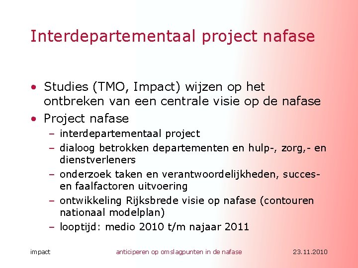 Interdepartementaal project nafase • Studies (TMO, Impact) wijzen op het ontbreken van een centrale