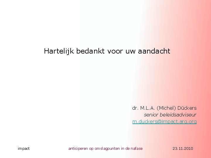 Hartelijk bedankt voor uw aandacht dr. M. L. A. (Michel) Dückers senior beleidsadviseur m.