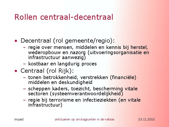 Rollen centraal-decentraal • Decentraal (rol gemeente/regio): – regie over mensen, middelen en kennis bij