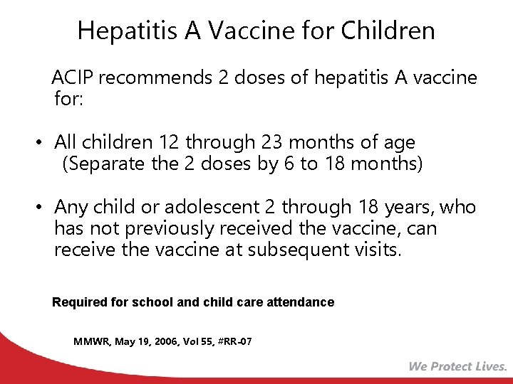 Hepatitis A Vaccine for Children ACIP recommends 2 doses of hepatitis A vaccine for: