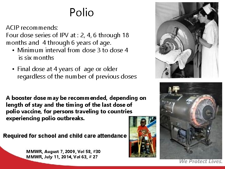 Polio ACIP recommends: Four dose series of IPV at : 2, 4, 6 through
